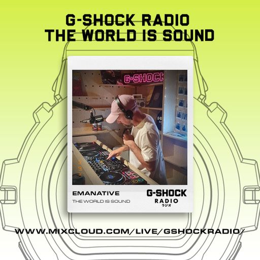 G-SHOCK Radio - The World Is Sound - Emanative - 13/07
