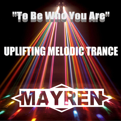 "To Be Who You Are" - Uplifting & Melodic Trance - Mixed By MAYREN