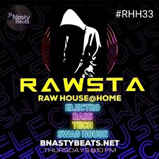 Raw House @ Home #RHH33 w/ Rawsta on BNASTYBEATS.NET