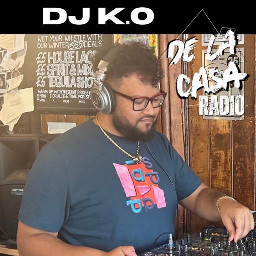 DJ K.O - De La Casa Radio Mix Series 11.05.25