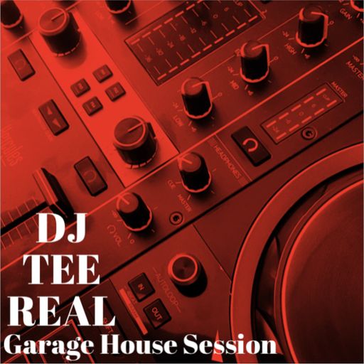 DJ TEE REAL - GARAGE HOUSE SESSION