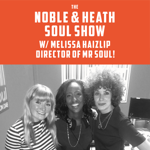 The Noble & Heath Show including interview w/ Mr Soul - Director Melissa Haizlip
