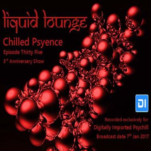 Liquid Lounge - Chilled Psyence (Episode Thirty Five) D I Psychill  (3ʳᵈ Anniversary Show)