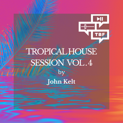 John Kelt - Tropical House Session Vol. 4