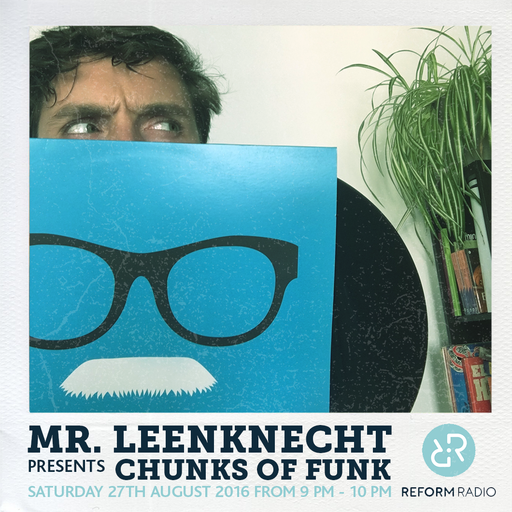 Mr Leenknecht presents Chunks of Funk 27th August 2016