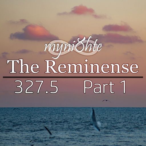 The Reminense 327.5 - Part 1