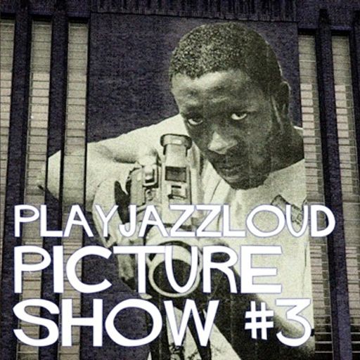 playjazzloud picture show vol. 3