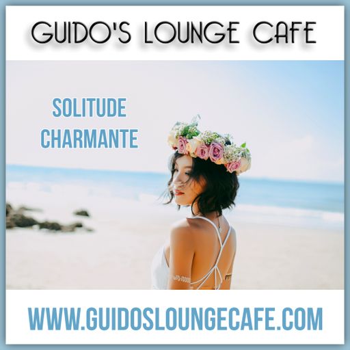 Guido's Lounge Cafe Broadcast 0336 Solitude Charmante (20180810)