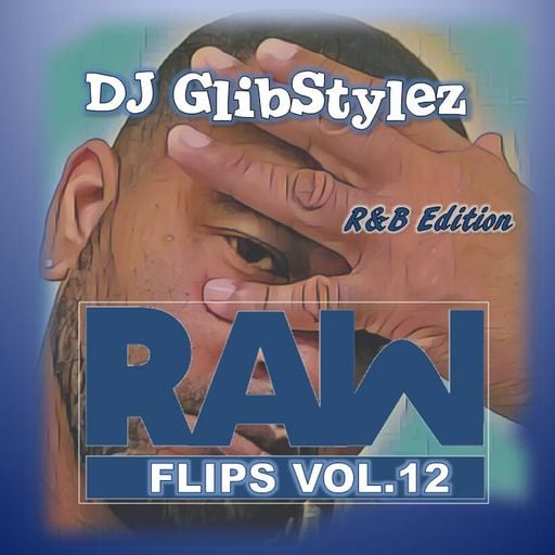 DJ GlibStylez - Raw Flips Vol.12 (R&B Remixes Edition)