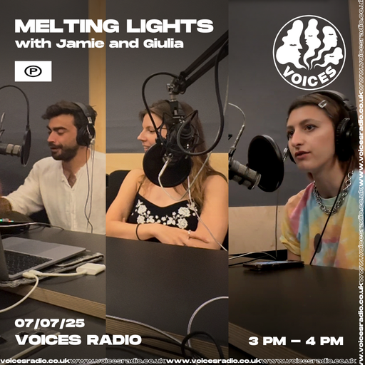 Melting Lights w/ Jamie & Giulia 07/07/25 - [Voices Radio]
