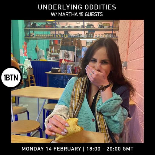 Underlying Oddities with Martha & Guests - 14.02.2022