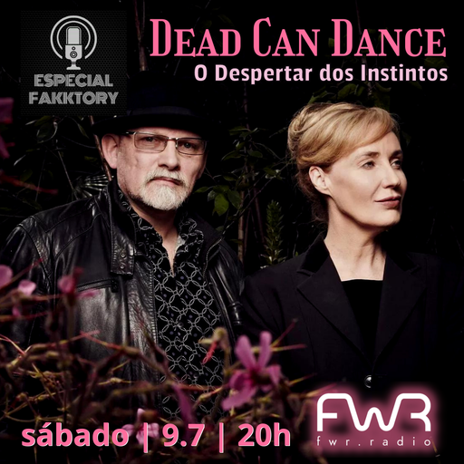 Especial Fakktory - Dead Can Dance - 9.7.2022