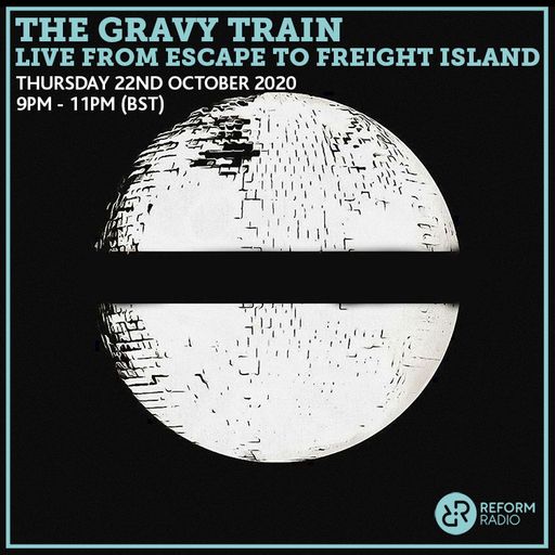 The Gravy Train Live From Escape To Freight Island 22nd October 2020