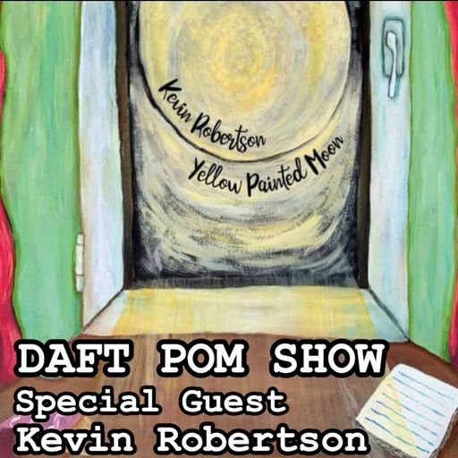 DAFT POM SHOW AUG 2025 - Kevin Robertson