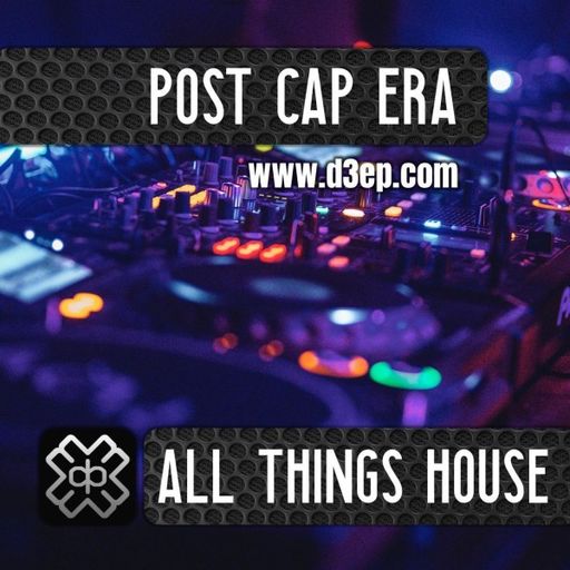 Post Cap Era - All Things House (26/06/22)