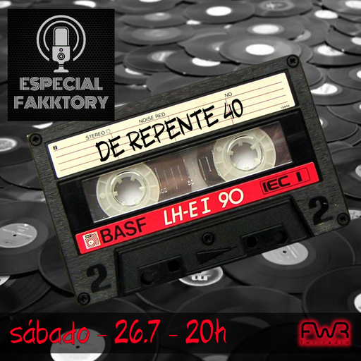 Especial Fakktory - De Repente 40 - 26.7.2025