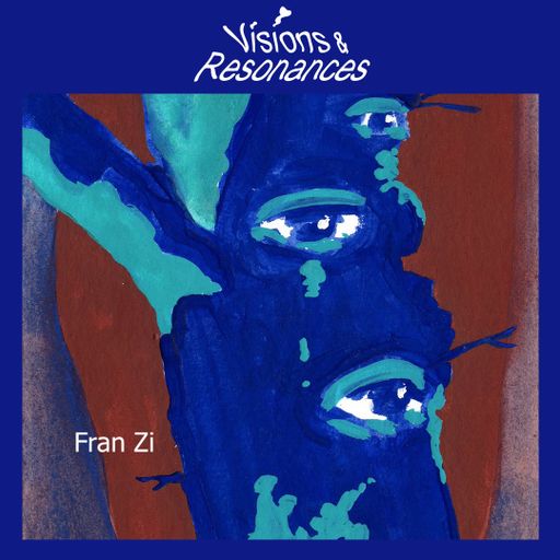 Visions and Resonances w/ Fran Zi 14.06.2025