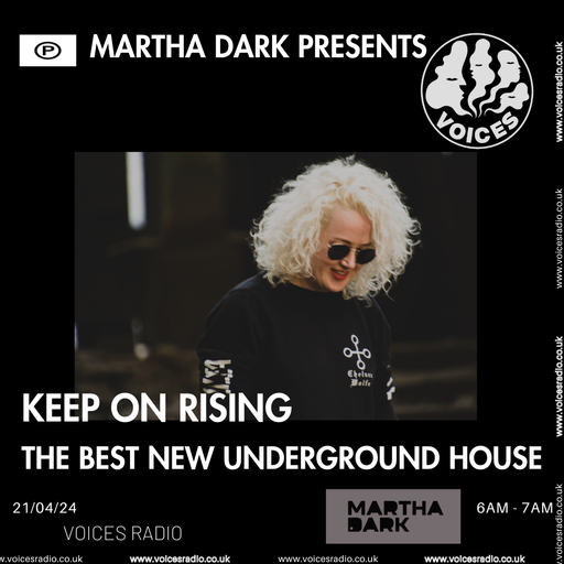 Keep On Rising: The Best New Underground House w/ Martha Dark - 20/04/24 Voices Radio]