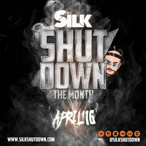 DJ SILK Presents Shutdown The Month April 2016