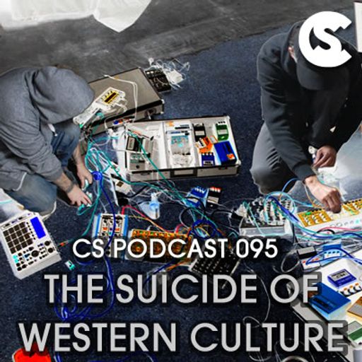 CS Podcast 095 - The Suicide Of Western Culture