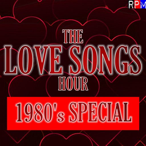 THE LOVE SONGS HOUR : 12 - 1980'S SPECIAL