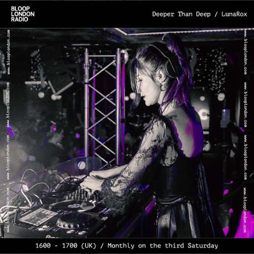 Deeper Than Deep w/ LunaRox - 16.05.26  [Bloop London Radio]
