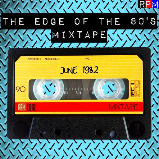 THE EDGE OF THE 80'S MIXTAPE : JUNE 1982 *SELECT EARLY ACCESS*