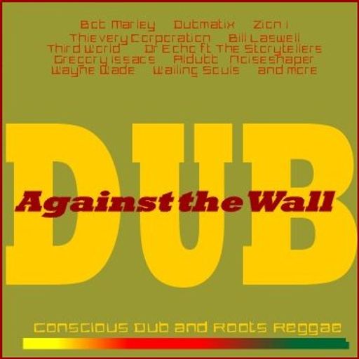 Dub Against the Wall - Conscious Dub & Roots Reggae