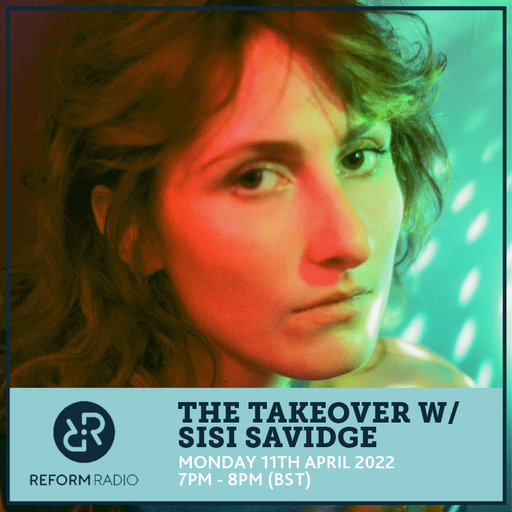 The Takeover w/ Sisi Savidge 11th April 2022