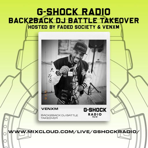 G-SHOCK Radio - Faded Society - Back2Back Dj Battle Takeover - Intro Plus Venxm Guest Mix - 26/10