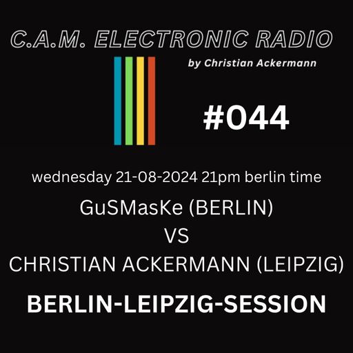 GuSMasKe vs CHRISTIAN ACKERMANN-BERLIN-LEIPZIG-SESSION-PART2@CAM ELECTRONIC RADIO SPECIAL 21-08-2024
