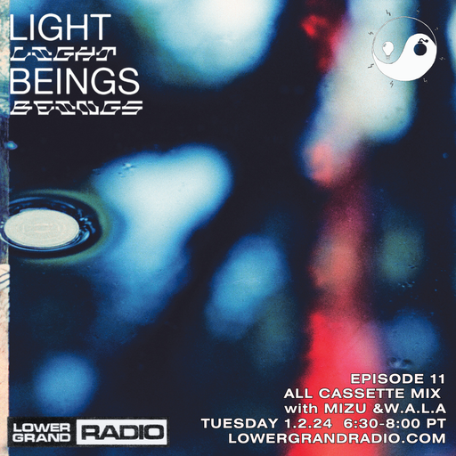Light Beings Radio Ep.11 [All-Tape Mix] w/ Mizu & W.A.LA (01.02.2024)
