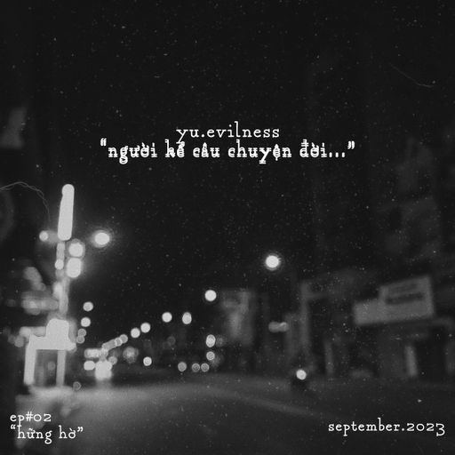 "nguoikecauchuyendoi..." - EP#02 "hững hờ" - yu.evilness