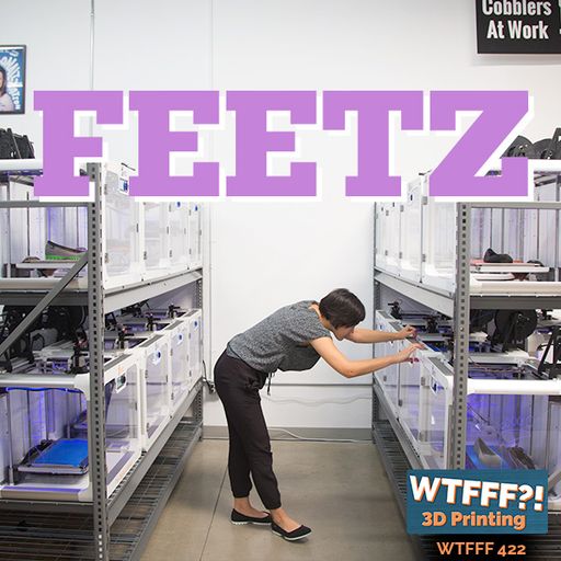 WTFFF 422: 3D Printed Shoes by Feetz, with Lucy Beard