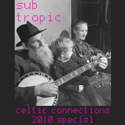 Sub Tropic: Celtic Connections Special 003