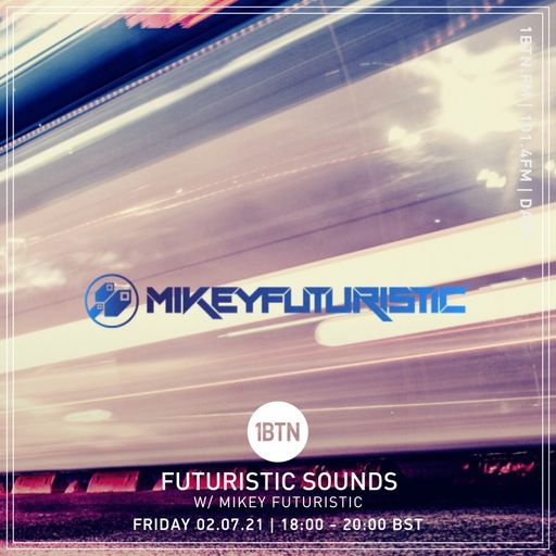 Futuristic Sounds with Mikey Futuristic - 02.07.2021
