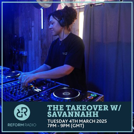 The Takeover w/ SAVANNAHH 4th March 2025