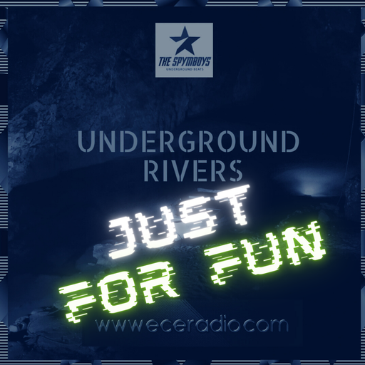 ECEradio.com Presents" UNDERGROUND RIVERS Just for Fun " Episode 27 by Spymboys