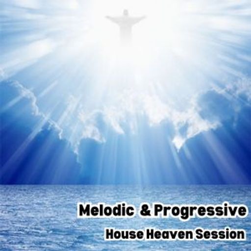 Melodic & Progressive House Heaven Session #002