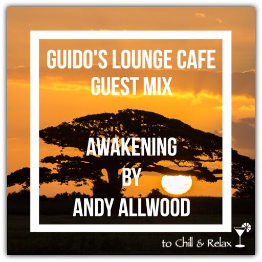 Guido Lounge Cafe guest mix (Awakening) by Andy Allwood