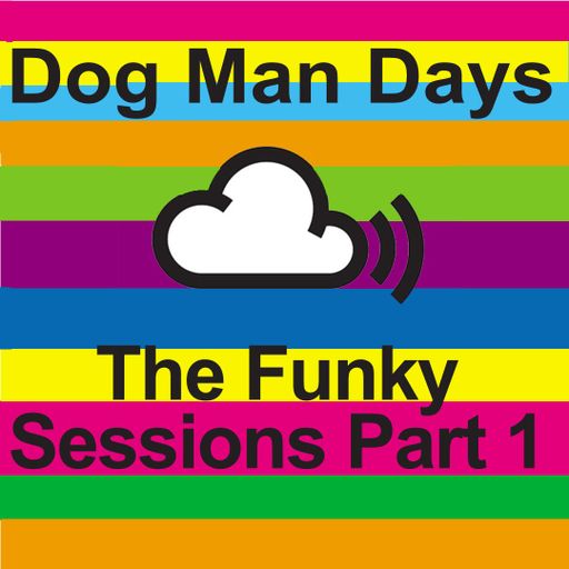 Dog Man Days - The Funky Sessions Part 1