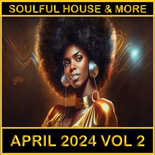 Soulful House & More April 2024 Vol 2