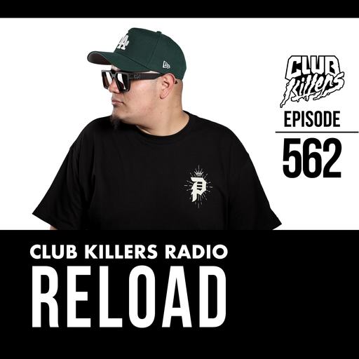 Club Killers Radio #562 - DJ Reload