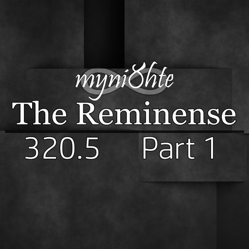 The Reminense 320.5 - Part 1