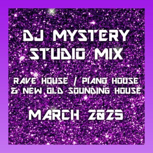 DJ Mystery Studio Mix - Rave House Piano & New Old Sounding House - March 2025