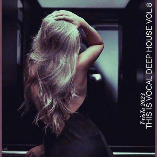 "New" This Is Vocal Deep House Vol.8 | DEEP SESSIONS2023 Mixed by Dj T-risTa