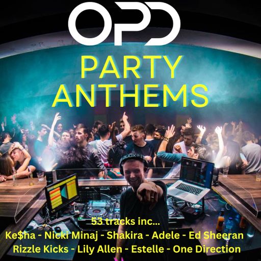 OPD Party Anthems - 53 Tracks - Ke$ha - Nicki Minaj - Shakira - Adele - Ed Sheeran - Rizzle Kicks