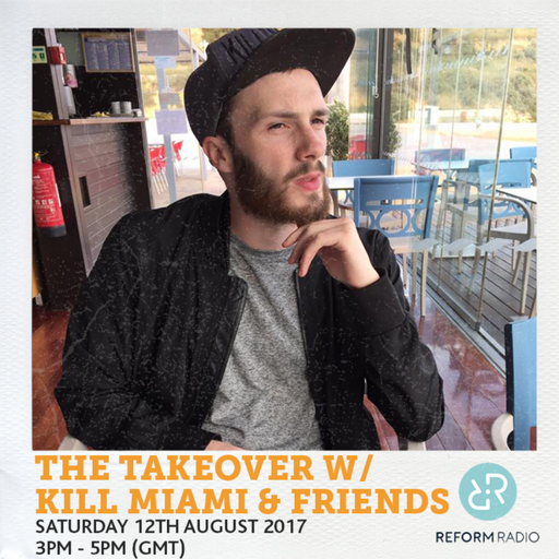 The Takeover w/ Kill Miami & Friends 12th August 2017