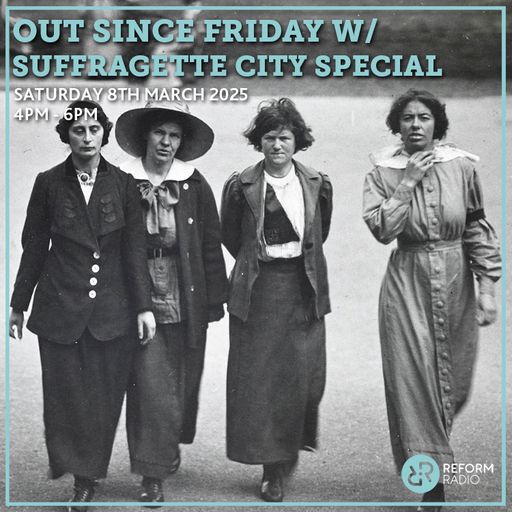 Out Since Friday: Suffragette City Special 8th March 2025