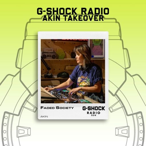 G-SHOCK Radio - AKIN Takeover - Faded Society - 17/08